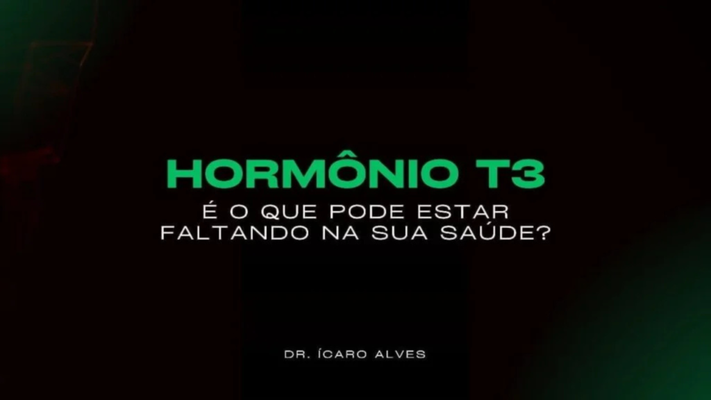 Hormônio T3 – É o que pode estar faltando na sua saúde?
